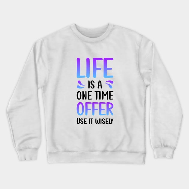 Life is a one time offer | Use it wiesely Crewneck Sweatshirt by Enchantedbox